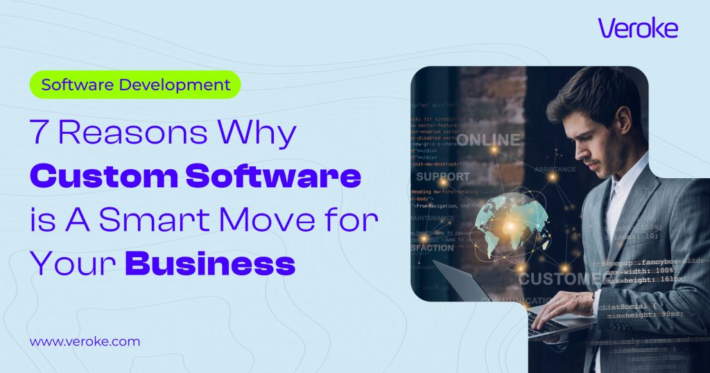 Reasons Why Custom Software is A Smart Move for Your Business