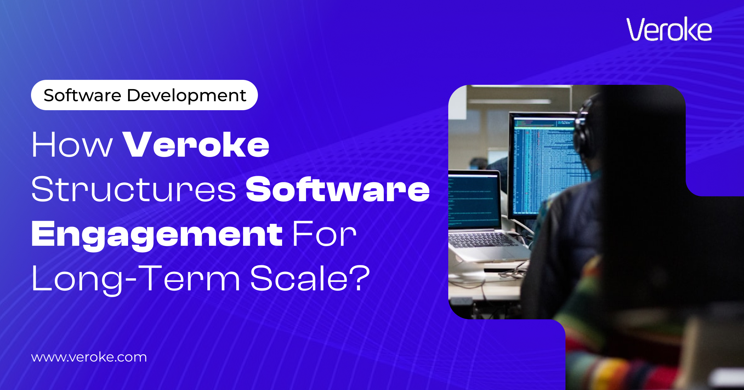 How Veroke Structures Software Engagement For Long-Term Scale?